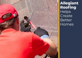 Allegiant Roofing Helps Create Better Homes